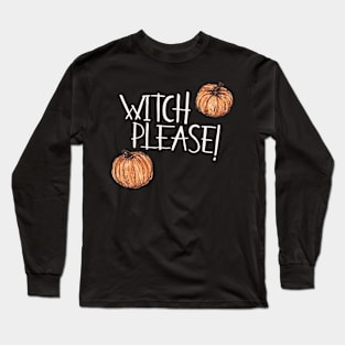 Witch Please Long Sleeve T-Shirt